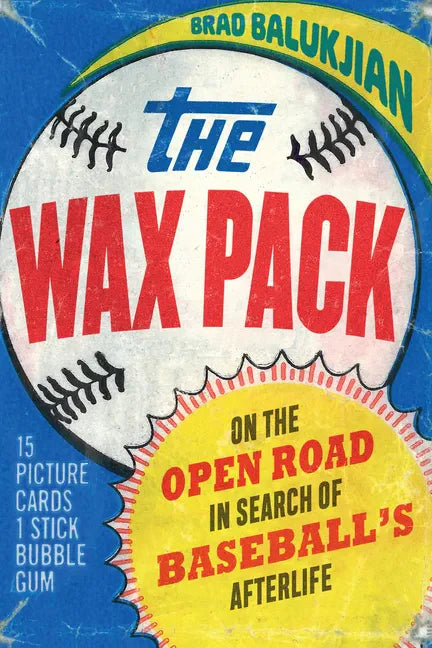 Wax Pack: On the Open Road in Search of Baseball's Afterlife - Hardcover