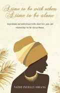 A Time to be with Others. A Time to be Alone: Inspirational and motivational truths about love, pain, and relationships for the African Woman - Paperback