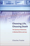 Choosing Life, Choosing Death: The Tyranny of Autonomy in Medical Ethics and Law - Paperback