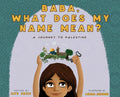 Baba, What Does My Name Mean? A Journey to Palestine - Hardcover