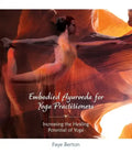 Embodied Ayurveda for Yoga Practitioners: Increasing the Healing Potential of Yoga - Paperback