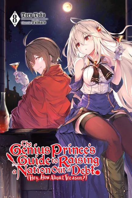 The Genius Prince's Guide to Raising a Nation Out of Debt (Hey, How about Treason?), Vol. 8 (Light Novel): Volume 8 - Paperback