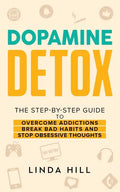 Dopamine Detox: A Step-by-Step Guide to Overcome Addictions, Break Bad Habits, and Stop Obsessive Thoughts (Mental Wellness Book 1) - Paperback