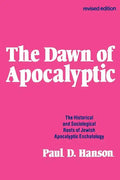 The Dawn of Apocalyptic: The Historical & Sociological Roots of Jewish Apocalyptic Eschatology - Paperback
