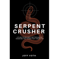 Serpent Crusher: A Plan to Become a Better Man by Crushing the Things That Crush You - Hardcover