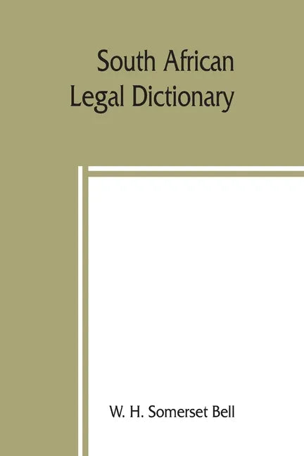 South African legal dictionary: containing most of the English, Latin and Dutch terms, phrases and maxims used in Roman-Dutch and South African legal - Paperback