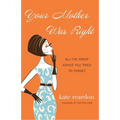 Your Mother Was Right: All the Great Advice You Tried to Forget - Paperback