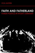 Faith and Fatherland: Parish Politics in Hitler's Germany - Paperback