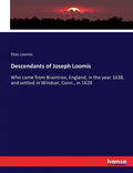 Descendants of Joseph Loomis: Who came from Braintree, England, in the year 1638, and settled in Windsor, Conn., in 1639 - Paperback