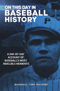 On This Day in Baseball History: A Day-by-Day Account of Baseball's Most Indelible Moments - Paperback