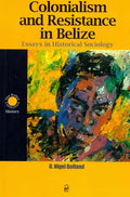 Colonialism and Resistance in Belize: Essays in Historical Sociology - Paperback