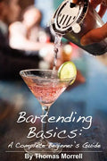 Bartending Basics: A Complete Beginner's Guide - Paperback