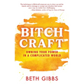 Bitchcraft: Owning Your Power in a Complicated World - Paperback