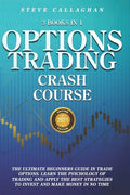 Option Trading Crash Course - 3 Books in 1: The Ultimate Beginners Guide In Trade Options. Learn The Psychology of Trading and apply The Best Strategi - Paperback