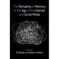 The Remaking of Memory in the Age of the Internet and Social Media - Hardcover