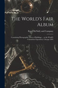 The World's Fair Album: Containing Photographic Views of Buildings ... at the World's Columbian Exposition, Chicago 1893 - Paperback