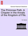 The Primrose Path. a Chapter in the Annals of the Kingdom of Fife. - Paperback