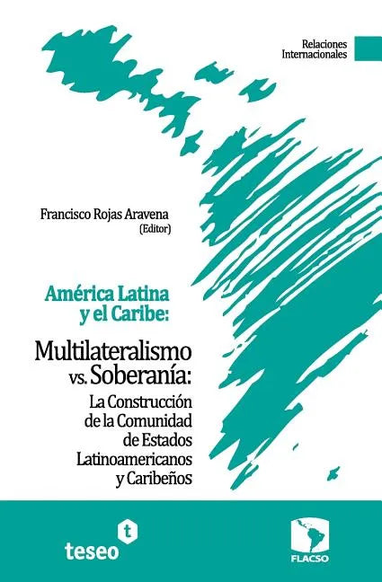 América Latina y el Caribe: Multilateralismo vs. Soberanía: La Construcción de la Comunidad de Estados Latinoamericanos y Caribeños - Paperback