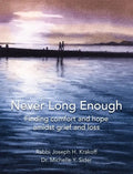 Never Long Enough, Hardcover Edition: Finding comfort and hope amidst grief and loss - Hardcover