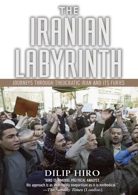 The Iranian Labyrinth: Journeys Through Theocratic Iran and Its Furies - Paperback