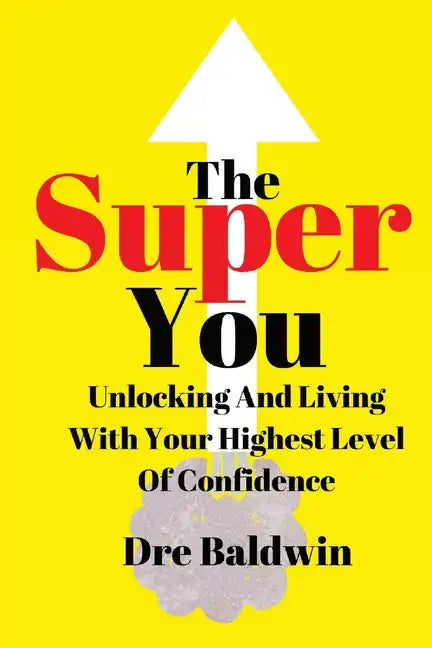 The Super You: Unlocking and Living With Your Highest Level Of Confidence - Paperback