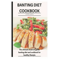 Banting Diet Cookbook: The ultimate book guide on banting diet and cookbook for healthy lifestyle - Paperback