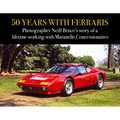 50 Years with Ferraris: Photographer Neill Bruce's Story of a Lifetime Working with Maranello Concessionaires - Hardcover