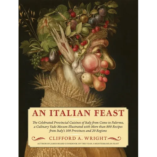 An Italian Feast: The Celebrated Provincial Cuisines of Italy from Como to Palermo, a Culinary Vade Mecum Illustrated with More Than 800 Recipes from - Hardcover