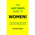 The Lazy Man's Guide To Women! - Paperback