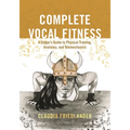 Complete Vocal Fitness: A Singer's Guide to Physical Training, Anatomy, and Biomechanics - Paperback