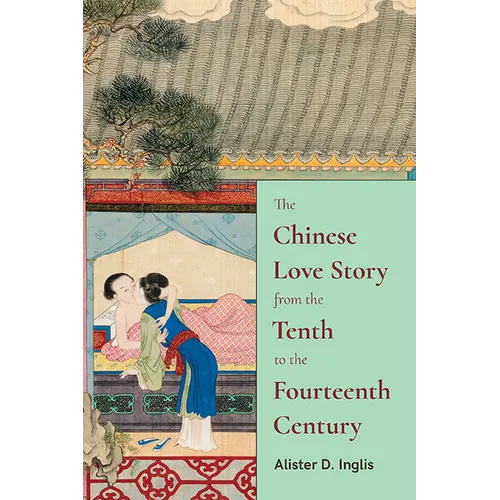 The Chinese Love Story from the Tenth to the Fourteenth Century - Hardcover