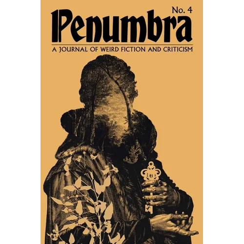 Penumbra No. 4 (2023): A Journal of Weird Fiction and Criticism - Paperback