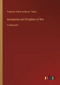 Aeroplanes and Dirigibles of War: in large print - Paperback