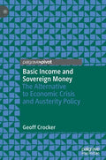 Basic Income and Sovereign Money: The Alternative to Economic Crisis and Austerity Policy - Hardcover