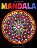 Adult Coloring Books: Mandala Coloring Books For Adults: Stress Relieving Mandala Designs - Paperback