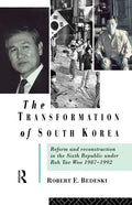 The Transformation of South Korea: Reform and Reconstitution in the Sixth Republic Under Roh Tae Woo, 1987-1992 - Paperback