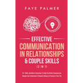 Effective Communication In Relationships & Couple Skills (2 in 1): 33+ Skills, Activities & Questions To Help You Better Communicate, Deepen Your Conn - Hardcover