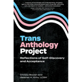 Trans Anthology Project: Reflections of Self-Discovery and Acceptance - Paperback