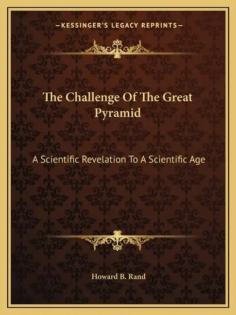 The Challenge of the Great Pyramid: A Scientific Revelation to a Scientific Age - Paperback