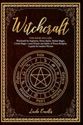 Witchcraft: This book include: Witchcraft for beginners, Moon Spells, Herbal Magic, Cristal Magic. Learn Rituals and Spells of Wic - Paperback