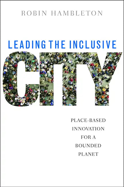 Leading the Inclusive City: Place-Based Innovation for a Bounded Planet - Paperback