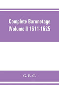 Complete baronetage (Volume I) 1611-1625 - Paperback