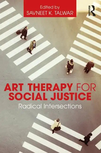 Art Therapy for Social Justice: Radical Intersections - Paperback