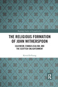 The Religious Formation of John Witherspoon: Calvinism, Evangelicalism, and the Scottish Enlightenment - Paperback