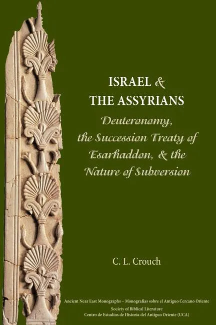 Israel and the Assyrians: Deuteronomy, the Succession Treaty of Esarhaddon, and the Nature of Subversion - Paperback