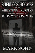 Sherlock Holmes and The Whitechapel Murders: An account of the matter by John Watson M.D. - Paperback