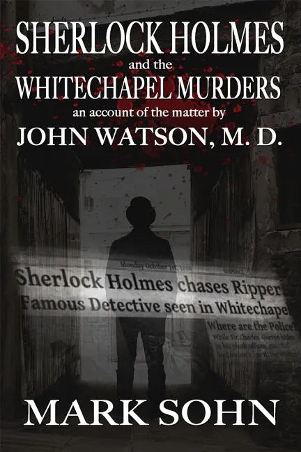 Sherlock Holmes and The Whitechapel Murders: An account of the matter by John Watson M.D. - Paperback