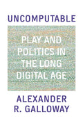 Uncomputable: Play and Politics in the Long Digital Age - Hardcover