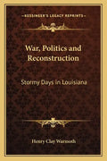 War, Politics and Reconstruction: Stormy Days in Louisiana - Paperback