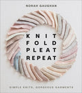 Knit Fold Pleat Repeat: Simple Knits, Gorgeous Garments - Hardcover